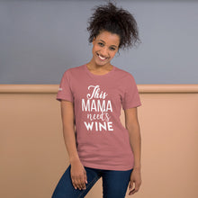 Load image into Gallery viewer, This Mama Needs Wine Short-Sleeve Unisex T-Shirt